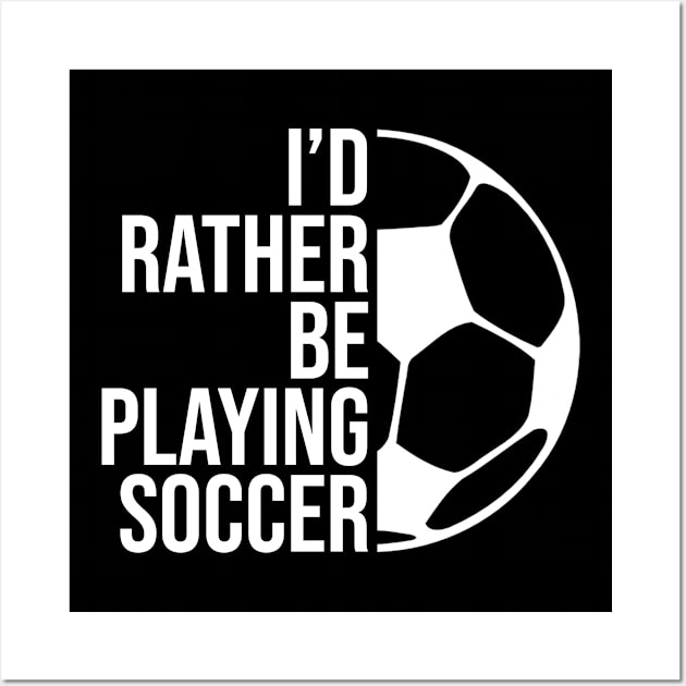 I'd rather be playing soccer. Perfect present for mother dad friend him or her Wall Art by SerenityByAlex